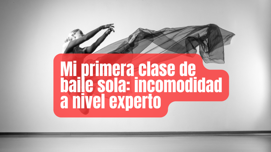 Mi primera clase de baile sola: incomodidad a nivel experto