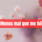 Menos mal que me fuí
